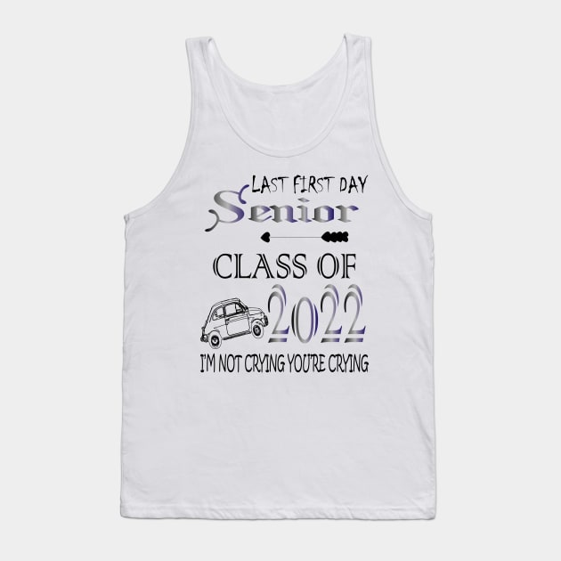 Last first day senior class of 2022 I'm not cryign you're cryign Tank Top by manal